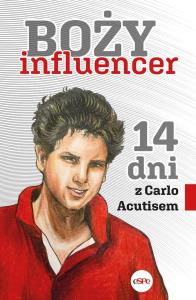 Boży influencer. 14 dni z Carlem Acutisem. Autor: red. Patryk Reczek CSsR. Dobreksiazki.pl Okładka książki Boży influencer. 14 dni z Carlem Acutisem