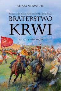 Braterstwo krwi. Nowa Trylogia. Tom 3. Autor: Adam Stawicki. Dobreksiazki.pl Okładka książki Braterstwo krwi. Nowa Trylogia. Tom 3
