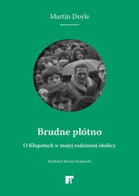 Okładka książki Brudne płótno. O Kłopotach w mojej rodzinnej okolicy