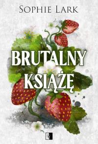 Brutalne dziedzictwo Tom 1 Brutalny książę wyd. 2. Autor: Sophie Lark. Dobreksiazki.pl Okładka książki Brutalne dziedzictwo Tom 1 Brutalny książę wyd. 2
