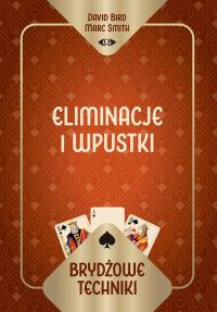Brydżowe techniki. Eliminacje i wpustki. Autor: David Bird Marc Smith, Marc Smith. Dobreksiazki.pl Okładka książki Brydżowe techniki. Eliminacje i wpustki