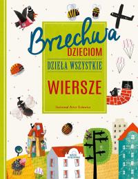 Brzechwa dzieciom. Dzieła wszystkie. Wiersze. Autor: Jan Brzechwa. Dobreksiazki.pl Okładka książki Brzechwa dzieciom. Dzieła wszystkie. Wiersze