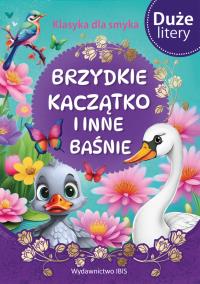Brzydkie kaczątko i inne baśnie (DUŻE LITERY). Klasyka dla smyka. Autor: Opracowanie zbiorowe. Dobreksiazki.pl Okładka książki Brzydkie kaczątko i inne baśnie (DUŻE LITERY). Klasyka dla smyka