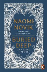 Buried Deep and Other Stories wer. angielska. Autor: Novik Naomi. Dobreksiazki.pl Okładka książki Buried Deep and Other Stories wer. angielska