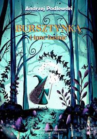 Bursztynka i inne baśnie. Autor: ANDRZEJ PODLEWSKI. Dobreksiazki.pl Okładka książki Bursztynka i inne baśnie