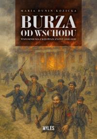 Burza od Wschodu. Wspomnienia z Kijowszczyzny. Autor: Dunin-Kozicka Maria. Dobreksiazki.pl Okładka książki Burza od Wschodu. Wspomnienia z Kijowszczyzny