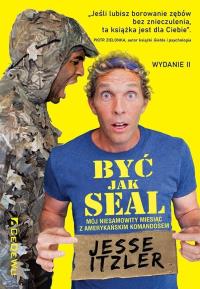 Być jak SEAL. Mój niesamowity miesiąc... Autor: Jesse Itzler. Dobreksiazki.pl Okładka książki Być jak SEAL. Mój niesamowity miesiąc..
