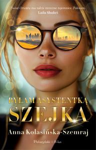 Byłam asystentką szejka. Autor: Kolasińska-Szemraj Anna. Dobreksiazki.pl Okładka książki Byłam asystentką szejka