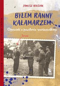 Okładka książki Byłem ranny kałamarzem. Opowieść z powstania warszawskiego