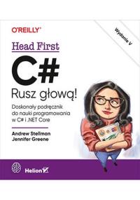 C#. Rusz głową! wyd. 5. Autor: Stellman Andrew, Greene Jennifer. Dobreksiazki.pl Okładka książki C#. Rusz głową! wyd. 5