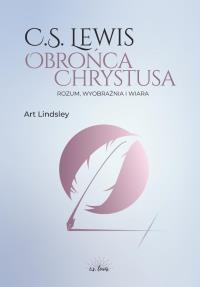 C.S. Lewis: obrońca Chrystusa. Autor: Art Lindsley. Dobreksiazki.pl Okładka książki C.S. Lewis: obrońca Chrystusa