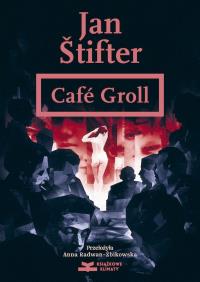 Café Groll. Autor: Jan Štifter. Dobreksiazki.pl Okładka książki Café Groll