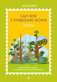 Okładka książki Cały rok z symbolami MÓWik Wiosna Materiały dla uczniów z niepełnosprawnością intelektualną