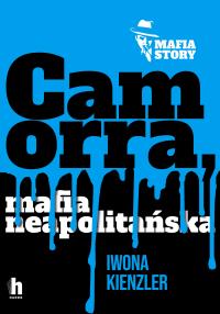 Camorra, mafia neapolitańska - uszkodzone. Autor: Iwona Kienzler. Dobreksiazki.pl Okładka książki Camorra, mafia neapolitańska - uszkodzone