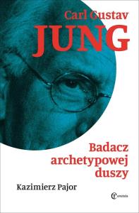 Okładka książki Carl Gustav Jung. Badacz archetypowej duszy