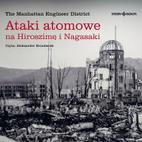 CD MP3 Ataki atomowe na Hiroszimę i Nagasaki. Autor: The Manhattan Engineer District. Dobreksiazki.pl Okładka książki CD MP3 Ataki atomowe na Hiroszimę i Nagasaki