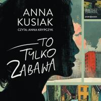 CD MP3 To tylko zabawa. Autor: Kusiak Anna. Dobreksiazki.pl Okładka książki CD MP3 To tylko zabawa
