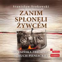 CD MP3 Zanim spłonęli żywcem. Ukraińska zbrodnia w Hucie Pieniackiej. Autor: Srokowski Stanisław. Dobreksiazki.pl Okładka książki CD MP3 Zanim spłonęli żywcem. Ukraińska zbrodnia w Hucie Pieniackiej