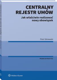 Centralny Rejestr Umów - jak właściwie realizować nowy obowiązek. Autor: Sitniewski Piotr. Dobreksiazki.pl Okładka książki Centralny Rejestr Umów - jak właściwie realizować nowy obowiązek