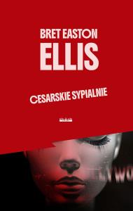 Cesarskie sypialnie wyd. 2. Autor: Bret Easton Ellis. Dobreksiazki.pl Okładka książki Cesarskie sypialnie wyd. 2