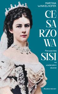 Cesarzowa. Pierwsze lata Sisi na wiedeńskim dworze - uszkodzone. Autor: Martina Winkelhofer. Dobreksiazki.pl Okładka książki Cesarzowa. Pierwsze lata Sisi na wiedeńskim dworze - uszkodzone