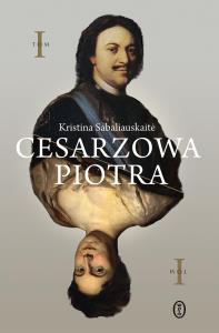 Cesarzowa Piotra Tom 1. Autor: Sabaliauskaite Kristina. Dobreksiazki.pl Okładka książki Cesarzowa Piotra Tom 1