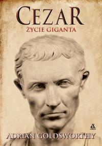 Cezar. Życie giganta. Autor: Adrian Goldsworthy. Dobreksiazki.pl Okładka książki Cezar. Życie giganta