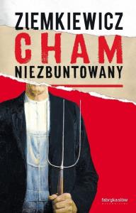 Cham niezbuntowany. Autor: Ziemkiewicz Rafał A.. Dobreksiazki.pl Okładka książki Cham niezbuntowany