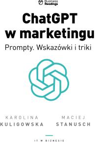 ChatGPT w marketingu - Prompty. Wskazówki i triki. Autor: Kuligowska Karolina, Stanusch Maciej. Dobreksiazki.pl Okładka książki ChatGPT w marketingu - Prompty. Wskazówki i triki