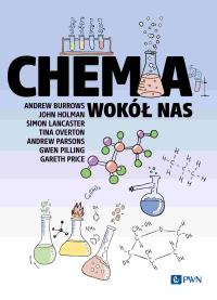 Chemia wokół nas. Autor: Burrows Andrew, Holman John, Lancaster Simon, Overton Tina, Parsons Andrew, Pilling Gwen, Price Gareth. Dobreksiazki.pl Okładka książki Chemia wokół nas
