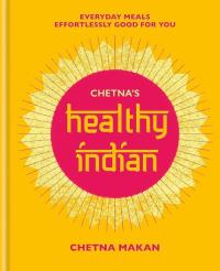 Chetna’s Healthy Indian. Autor: Makan Chetna. Dobreksiazki.pl Okładka książki Chetna’s Healthy Indian