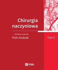 Chirurgia naczyniowa Tom 3. Autor: Andziak Piotr. Dobreksiazki.pl Okładka książki Chirurgia naczyniowa Tom 3