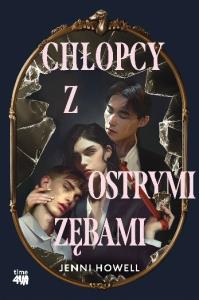 Chłopcy z ostrymi zębami. Autor: Jenni Howell. Dobreksiazki.pl Okładka książki Chłopcy z ostrymi zębami