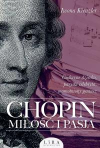 Chopin. Miłość i pasja (wyd. 2). Autor: Iwona Kienzler. Dobreksiazki.pl Okładka książki Chopin. Miłość i pasja (wyd. 2)