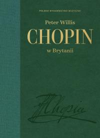 Chopin w Brytanii. Autor: Willis Peter. Dobreksiazki.pl Okładka książki Chopin w Brytanii