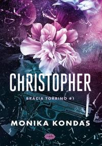 Christopher. Bracia Torrino. Tom 1. Autor: Monika Kondas. Dobreksiazki.pl Okładka książki Christopher. Bracia Torrino. Tom 1