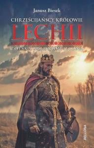 Chrześcijańscy królowie Lechii. Polska średniowieczna. Autor: Bieszk Janusz. Dobreksiazki.pl Okładka książki Chrześcijańscy królowie Lechii. Polska średniowieczna