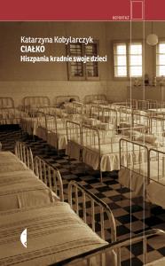 Ciałko. Hiszpania kradnie swoje dzieci wyd. 2. Autor: KATARZYNA KOBYLARCZYK. Dobreksiazki.pl Okładka książki Ciałko. Hiszpania kradnie swoje dzieci wyd. 2