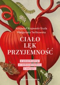 Okładka książki Ciało. Lęk. Przyjemność. Z psychiatrą o seksualności i religii