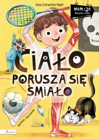 Ciało porusza się śmiało. Wiem i ja!. Autor: Czerwińska-Rydel Anna. Dobreksiazki.pl Okładka książki Ciało porusza się śmiało. Wiem i ja!