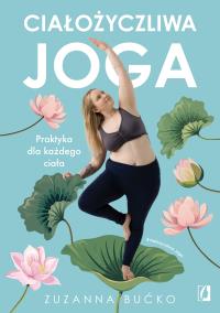Ciałożyczliwa joga. Autor: Bućko Zuzanna. Dobreksiazki.pl Okładka książki Ciałożyczliwa joga