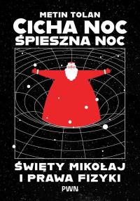 Okładka książki Cicha noc, śpieszna noc. Święty Mikołaj i prawa fizyki