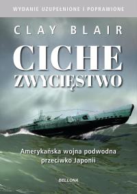Ciche zwycięstwo. Amerykańska wojna podwodna przeciwko Japonii. Autor: Blair Clay. Dobreksiazki.pl Okładka książki Ciche zwycięstwo. Amerykańska wojna podwodna przeciwko Japonii
