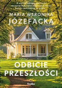 Cienie prawdy Tom 1 Odbicie przeszłości. Autor: Maria Weronika Józefacka. Dobreksiazki.pl Okładka książki Cienie prawdy Tom 1 Odbicie przeszłości