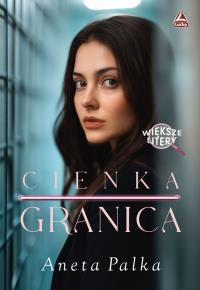 Cienka granica Większe litery. Autor: Palka Aneta. Dobreksiazki.pl Okładka książki Cienka granica Większe litery