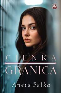 cienka granica. Autor: Palka Aneta. Dobreksiazki.pl Okładka książki cienka granica