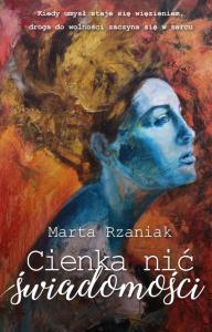 Cienka nić świadomości. Autor: Marta Rzaniak. Dobreksiazki.pl Okładka książki Cienka nić świadomości