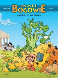 Ciężko jest być bogiem. Mali Bogowie. Tom 3. Autor: Christophe Cazenove, Philippe Larbier. Dobreksiazki.pl Okładka książki Ciężko jest być bogiem. Mali Bogowie. Tom 3