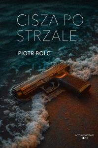 Cisza po strzale. Autor: Piotr Bolc. Dobreksiazki.pl Okładka książki Cisza po strzale