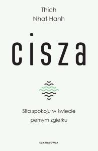 Cisza. Siła spokoju w świecie pełnym zgiełku. Autor: Thich Nhat Hanh. Dobreksiazki.pl Okładka książki Cisza. Siła spokoju w świecie pełnym zgiełku